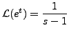 $ {\mathcal L} (e^t) = \displaystyle\frac{1}{s-1}$
