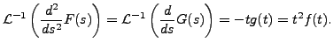 $\displaystyle {\mathcal L}^{-1} \left(\frac{d^2}{ds^2} F(s) \right) =
{\mathcal L}^{-1} \left( \frac{d}{ds} G(s) \right) = - t g(t) =
t^2 f(t).$