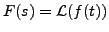 $ F(s) = {\mathcal L}(f(t))$