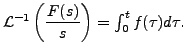 $ {\mathcal L}^{-1} \left(
\displaystyle\frac{F(s)}{s} \right) = \int_0^t f(\tau) d \tau.$