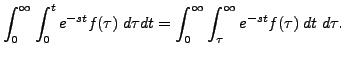 $\displaystyle \int_0^\infty \int_0^t e^{-st} f(\tau) \; d \tau d t
= \int_0^\infty \int_{\tau}^\infty e^{-st} f(\tau) \; d t \; d\tau.$