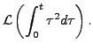 $ {\mathcal L}\left(\displaystyle\int_0^t \tau^2 d\tau
\right).$
