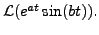 $ {\mathcal L} (e^{at} \sin (bt)).$