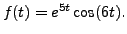 $ f(t) = e^{5t} \cos (6t).$