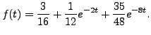 $ f(t) = \displaystyle\frac{3}{16} + \frac{1}{12} e^{-2t}+
\frac{35 }{48} e^{-8t}.$