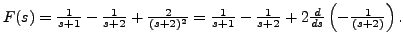 $ F(s) = \frac{1}{s+1} - \frac{1}{s+2} +
\frac{2}{ (s+2)^2} = \frac{1}{s+1} - \frac{1}{s+2} + 2
\frac{d}{ds}
\left( - \frac{1}{ (s+2)}\right).$