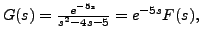 $ G(s) = \frac{e^{-5s}}{s^2 - 4 s - 5}= e^{-5 s} F(s),$