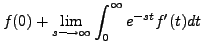 $\displaystyle f(0) +
\lim_{s \longrightarrow \infty} \int_0^\infty e^{-st} f^\prime(t)
dt$