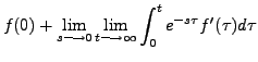 $\displaystyle f(0) + \lim_{s \longrightarrow 0} \lim_{t \longrightarrow \infty}
\int_0^t e^{-s \tau} f^\prime(\tau) d \tau$