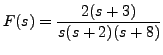 $ F(s) = \displaystyle\frac{2(s+3)}{s(s+2)(s+8)}$