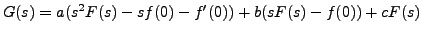 $\displaystyle G(s) = a(s^2 F(s) - s f(0) - f^\prime(0)) + b ( s F(s) - f(0) ) +c F(s)$