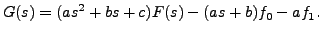 $\displaystyle G(s) = (a s^2 + b s +c) F(s) - (a s + b) f_0 - a f_1.$
