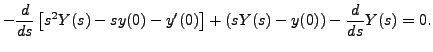 $\displaystyle - \frac{d}{ds}\left[ s^2 Y(s) - s y(0) - y^\prime (0) \right] +
(s Y(s) - y(0)) - \frac{d}{ds} Y(s) = 0.$