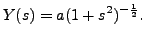 $ \displaystyle Y(s) = a
(1+s^2)^{-\frac{1}{2}}.$