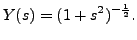 $\displaystyle \displaystyle Y(s) = (1+s^2)^{-\frac{1}{2}}.$