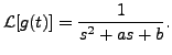 $ {\mathcal
L}[g(t)] = \displaystyle\frac{1}{s^2 + a s + b}.$