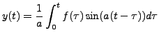 $ y(t) = \displaystyle\frac{1}{a}
\int_0^t f(\tau) \sin (a(t -\tau)) d \tau$