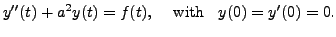 $\displaystyle y^{\prime\prime}(t) + a^2 y(t) = f(t), \;\;\; {\mbox{ with }}
\;\; y(0) = y^\prime(0) = 0.$