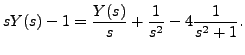$\displaystyle s Y(s) - 1 =
\frac{Y(s)}{s} + \frac{1}{s^2} - 4 \frac{1}{s^2 + 1}.$