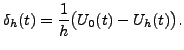 $ \delta_h(t) = \displaystyle\frac{1}{h}\bigl(
U_0(t) - U_h(t) \bigr).$