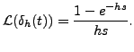 $ {\mathcal L}(\delta_h(t)) =
\displaystyle \frac{ 1 - e^{- h s}}{hs}.$