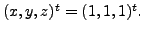 $ (x,y,z)^t = (1,1,1)^t.$
