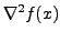 $\displaystyle \nabla^2f(x)$