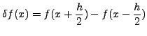 $\displaystyle \delta f(x)=f(x+ \frac{h}{2})-f(x- \frac{h}{2})$