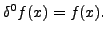 $\displaystyle \delta ^0 f(x)=f(x).$