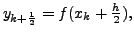 $ y_{k+\frac{1}{2}}
= f( x_k + \frac{h}{2}),$