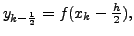 $ y_{k-\frac{1}{2}}
= f( x_k - \frac{h}{2}),$