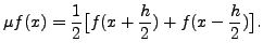 $\displaystyle \mu f(x)=\frac{1}{2}\bigl[f(x+ \frac{h}{2})+f(x- \frac{h}{2})\bigr].$