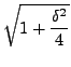 $ \displaystyle{\sqrt{1+\frac{\delta^2}{4}}}$