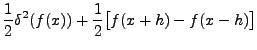 $\displaystyle \frac{1}{2} \delta^2 (f(x)) +
\frac{1}{2}\bigl[f(x+h)-f(x-h)\bigr]$