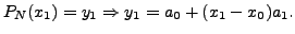 $\displaystyle P_N(x_1)=y_1 \Rightarrow y_1=a_0+(x_1-x_0)a_1.$