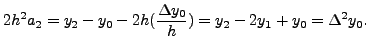 $\displaystyle 2h^2a_2= y_2 - y_0 - 2h(\frac{\Delta y_0}{h})=y_2-2y_1+y_0 = \Delta^2 y_0.$