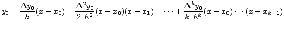 $\displaystyle y_0+\frac{\Delta y_0}{h}(x-x_0)+\frac{\Delta ^2 y_0}{2!
\,h^2}(x-x_0)(x-x_1) + \cdots + \frac{\Delta ^k y_0}{k! \, h^k}
(x-x_0)\cdots(x-x_{k-1})$
