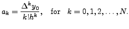$\displaystyle a_k = \frac{ \Delta^k y_0}{k! h^k}, \;\; {\mbox{ for }} \;\; k = 0,1,2,
\ldots, N.$