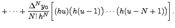 $\displaystyle + \cdots +\frac{\Delta ^N y_0}{N! \, h^N}
\biggl[(h u) \bigl(h(u-1) \bigr)\cdots \bigl(h(u-N+1)\bigr) \biggr].$