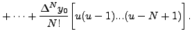 $\displaystyle + \cdots +\frac{\Delta ^N y_0}{N! } \biggl[ u(u-1)...(u-N+1) \biggr].$