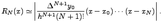$\displaystyle R_N {(x)}
\simeq \left\vert
\frac{\Delta^{N+1}y_0}{h^{N+1}(N+1)!}(x-x_0)\cdots(x-x_N)\right\vert.$