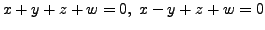 $ x + y + z + w = 0, \; x - y + z + w = 0$