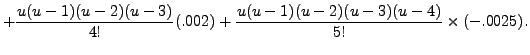 $\displaystyle +\frac{u(u-1)(u-2)(u-3)}{4!}(.002)+ \frac{u(u-1)(u-2)(u-3)(u-4)}{5!}
\times(-.0025).$