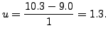 $ u = \displaystyle\frac{10.3-9.0}{1} = 1.3.$