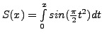$ S(x)=\int\limits^{x}_{0}sin(\frac{\pi}{2}t^{2})dt$