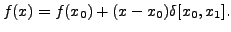 $ f(x) =
f(x_0) + (x - x_0) \delta[x_0, x_1].$