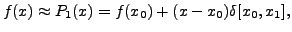 $ f(x) \approx P_1(x) = f(x_0) + (x - x_0) \delta[x_0, x_1],$