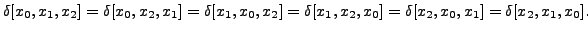 $ \delta[x_0,x_1,x_2] = \delta[x_0,x_2,x_1] =
\delta[x_1,x_0,x_2] = \delta[x_1,x_2,x_0] = \delta[x_2,x_0,x_1] =
\delta[x_2,x_1,x_0].$