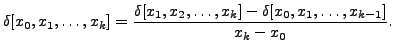 $\displaystyle \delta[x_0,x_1,\ldots,x_k] = \frac{\delta[x_1,x_2,\ldots,x_k] -
\delta[x_0,x_1, \ldots,x_{k-1}]}{x_k - x_0}.$