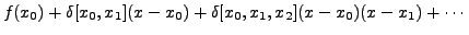 $\displaystyle f(x_{0})+\delta[x_0,x_1](x-x_{0})+\delta[x_0,x_1,x_2]
(x-x_0)(x-x_1) +\cdots$